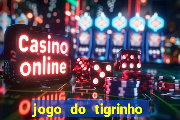 jogo do tigrinho que nao precisa depositar